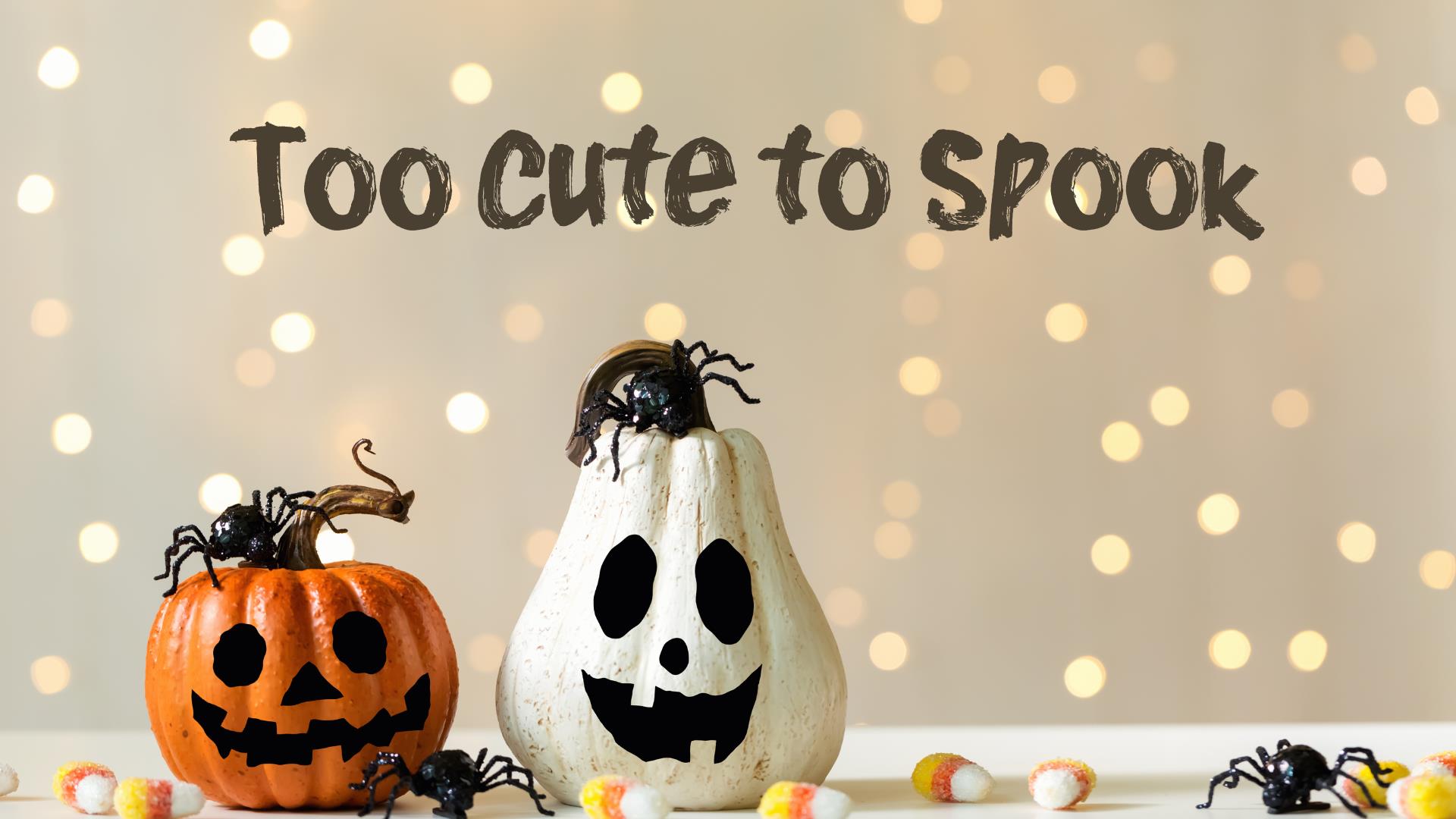 Too Cute to Spook